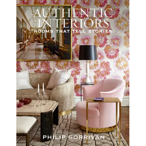 Authentic Interiors: Rooms That Tell Stories - Hardcover