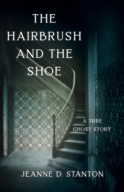The Hairbrush and the Shoe: A True Ghost Story - Paperback