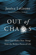 Out of Chaos: How God Makes New Things from the Broken Pieces of Life - Paperback