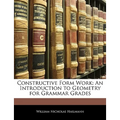 Constructive Form Work: An Introduction to Geometry for Grammar Grades - Paperback