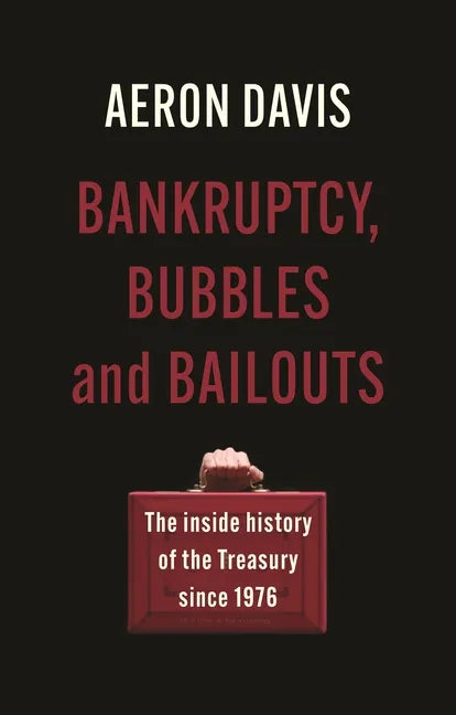 Bankruptcy, bubbles and bailouts: The inside history of the Treasury since 1976 - Hardcover