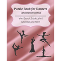 Puzzle Book for Dancers (and Dance Moms): Word Search, Sudoku, Word Scrambles, and More - Paperback