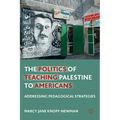 The Politics of Teaching Palestine to Americans: Addressing Pedagogical Strategies - Paperback