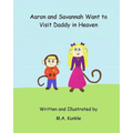 Aaron and Savannah Want to Visit Daddy in Heaven - Paperback