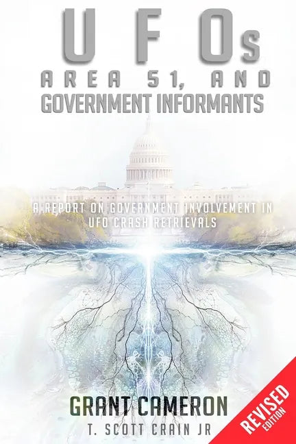 UFOs, Area 51, and Government Informants: A Report on Government Involvement in UFO Crash Retrievals - Paperback