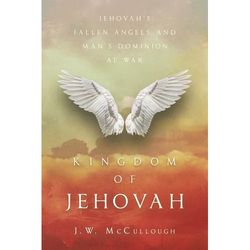 Kingdom of Jehovah: Jehovah's fallen angels and man's Dominion at war - Paperback