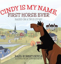 Cindy Is My Name, First Horse Ever - Hardcover