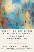 When the Light of the World Was Subdued, Our Songs Came Through: A Norton Anthology of Native Nations Poetry - Paperback