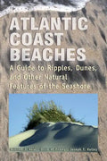 Atlantic Coast Beaches: A Guide to Ripples, Dunes, and Other Natural Features of the Seashore - Paperback