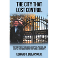 The City That Lost Control: The True Story of How Greed, Deception, Politics, and a Battle Over Green Energy Shattered a Community - Paperback
