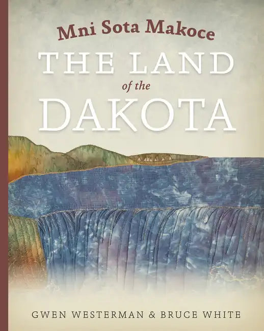 Mni Sota Makoce: The Land of the Dakota - Paperback