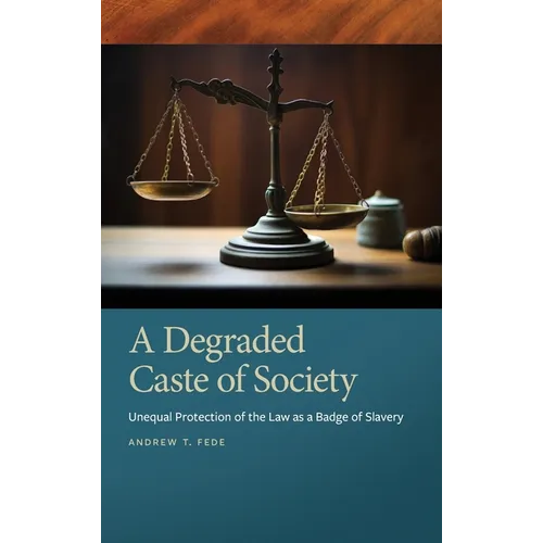 Degraded Caste of Society: Unequal Protection of the Law as a Badge of Slavery - Hardcover