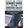 A Seniors Guide to the S24, S24+ and S24 Ultra: Getting Started with the 2024 Samsung Galaxy - Paperback