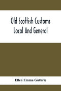 Old Scottish Customs; Local And General - Paperback
