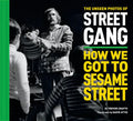 The Unseen Photos of Street Gang: How We Got to Sesame Street - Hardcover