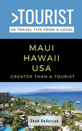 Greater Than a Tourist-Maui Hawaii USA: 50 Travel Tips from a Local - Paperback