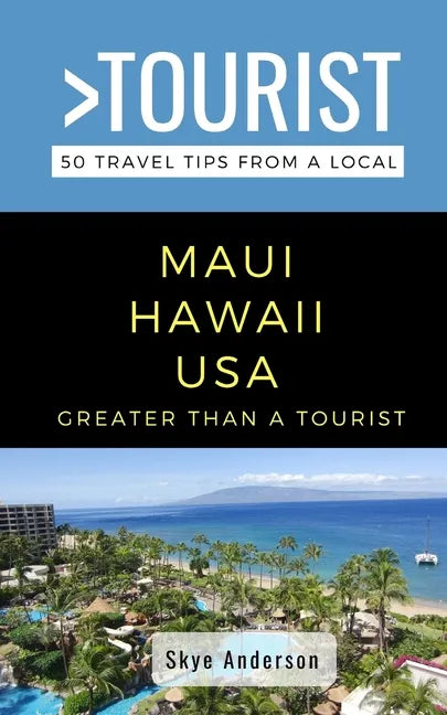 Greater Than a Tourist-Maui Hawaii USA: 50 Travel Tips from a Local - Paperback
