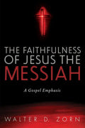 The Faithfulness of Jesus the Messiah: A Gospel Emphasis - Paperback