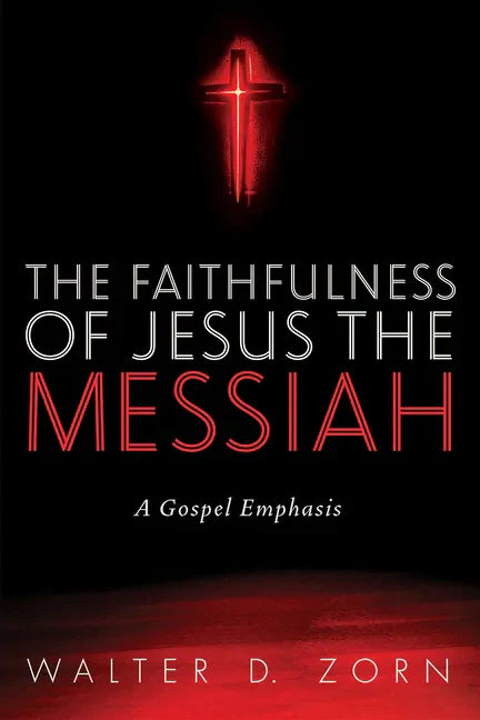 The Faithfulness of Jesus the Messiah: A Gospel Emphasis - Paperback