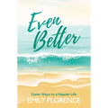 Even Better: Easier Ways to a Happier Life - Hardcover