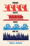 Indians, Cattle, Ships, and Oil: The Story of W. M. D. Lee - Paperback
