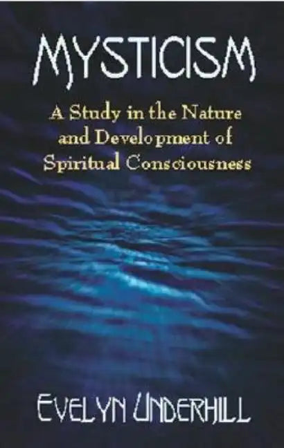 Mysticism: A Study in the Nature and Development of Spiritual Consciousness - Paperback