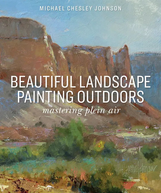 Beautiful Landscape Painting Outdoors: Mastering Plein Air - Paperback