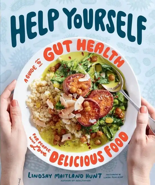 Help Yourself: A Guide to Gut Health for People Who Love Delicious Food - Hardcover