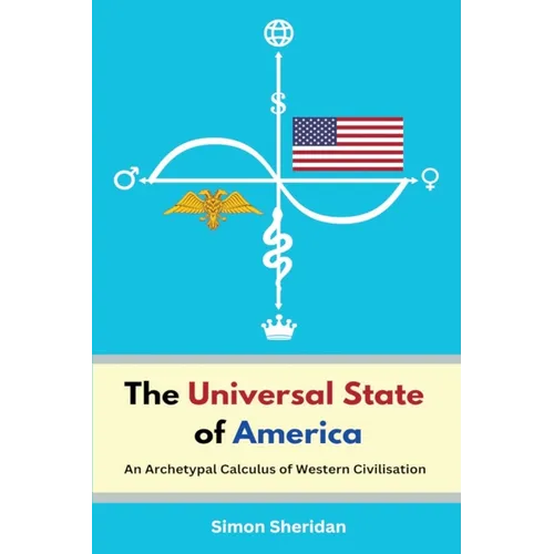 The Universal State of America: An Archetypal Calculus of Western Civilisation - Paperback