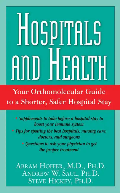 Hospitals and Health: Your Orthomolecular Guide to a Shorter, Safer Hospital Stay - Paperback