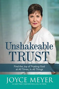 Unshakeable Trust: Find the Joy of Trusting God at All Times, in All Things - Hardcover
