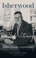 Isherwood on Writing: The Complete Lectures in California - Paperback