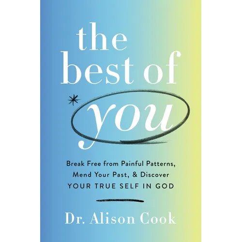 The Best of You: Break Free from Painful Patterns, Mend Your Past, and Discover Your True Self in God - Paperback