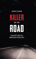 Killer on the Road: Violence and the American Interstate - Paperback