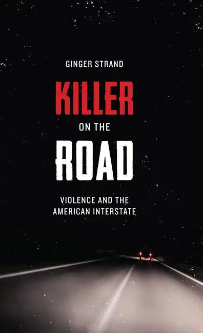 Killer on the Road: Violence and the American Interstate - Paperback