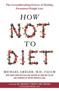 How Not to Diet: The Groundbreaking Science of Healthy, Permanent Weight Loss - Hardcover
