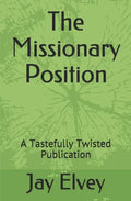 The Missionary Position: A Tastefully Twisted Publication - Paperback