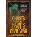 Ghosts and Haunts of the Civil War: Authentic Accounts of the Strange and Unexplained - Paperback
