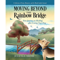 Moving beyond the Rainbow Bridge: Your Journey to Healing after Losing Your Dog - Paperback