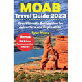 Moab Travel Guide 2023: Your Ultimate Companion for Adventure and Exploration - Paperback
