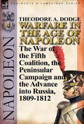 Warfare in the Age of Napoleon-Volume 4: The War of the Fifth Coalition, the Peninsular Campaign and the Invasion of Russia, 1809-1812 - Hardcover