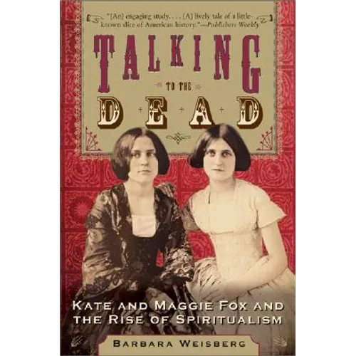 Talking to the Dead: Kate and Maggie Fox and the Rise of Spiritualism - Paperback
