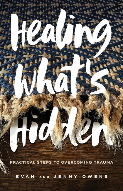 Healing What's Hidden: Practical Steps to Overcoming Trauma - Paperback