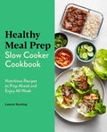 Healthy Meal Prep Slow Cooker Cookbook: Nutritious Recipes to Prep Ahead and Enjoy All Week - Paperback