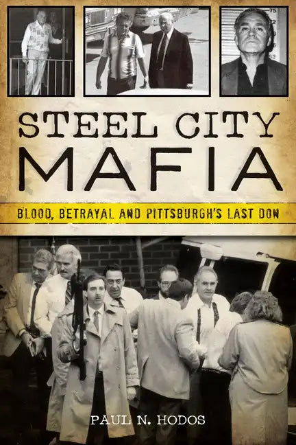 Steel City Mafia: Blood, Betrayal and Pittsburgh's Last Don - Paperback