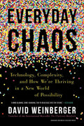 Everyday Chaos: Technology, Complexity, and How We're Thriving in a New World of Possibility - Hardcover
