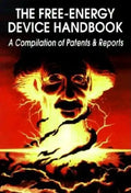 The Free-Energy Device Handbook: A Compilation of Patents & Reports - Paperback