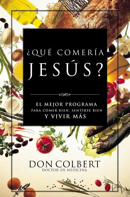Que Comeria Jesus?: El Mejor Programa Para Comer Bien, Sentirse Bien, y Vivir Mas = What Would Jesus Eat - Paperback