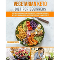Vegetarian Keto Diet For Beginners: A Detailed Cookbook with Delicious Recipes to Lose Weight Naturally with Tasty Seasonal Dishes and the Complete Gu - Paperback