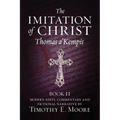 The Imitation of Christ, Book II: with Edits, Comments, and Fictional Narrative by Timothy E. Moore - Paperback